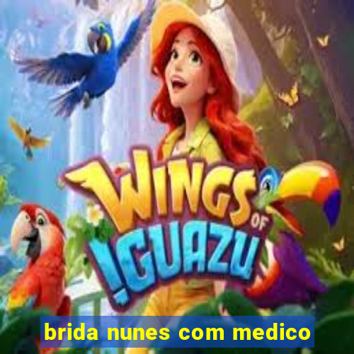 brida nunes com medico